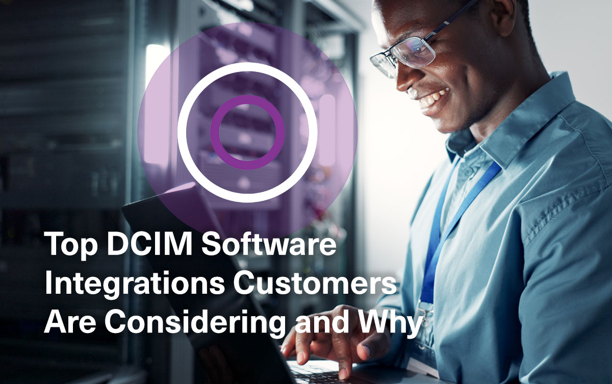 Top DCIM Software Integrations Customers Are Considering and Why