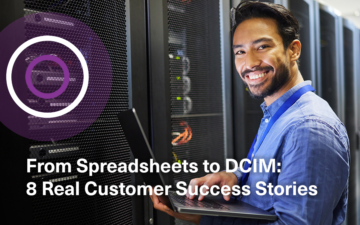 From Spreadsheets to DCIM: 8 Real Customer Success Stories