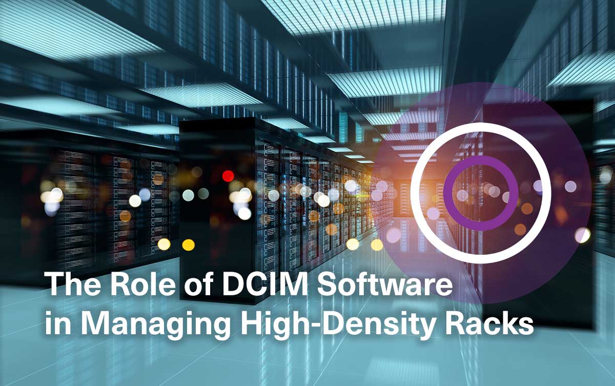 The Role of DCIM Software in Managing High-Density Racks